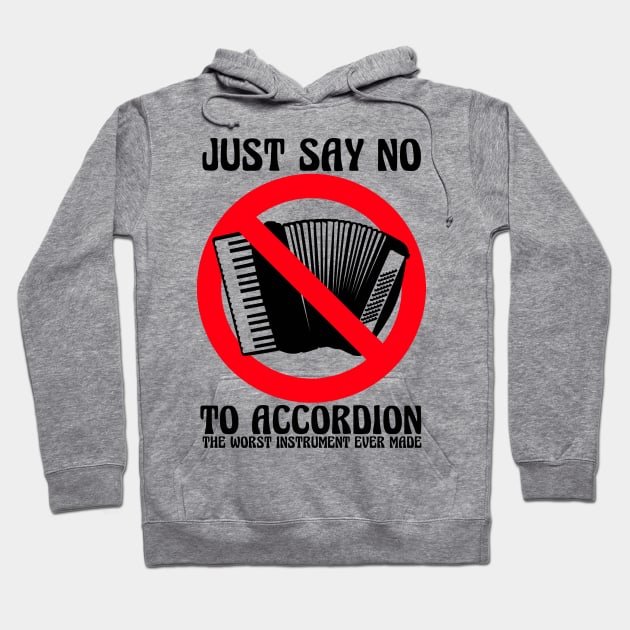 JUST SAY NO To Accordion The Worst Instrument Ever Made Hoodie by blueversion